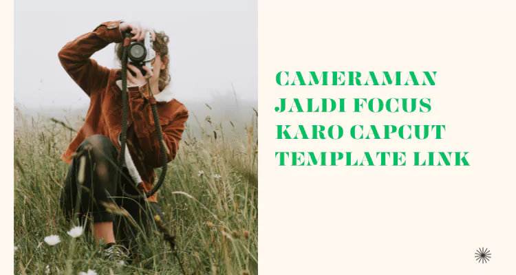 cameraman-jaldi-focus-karo-capcut-template